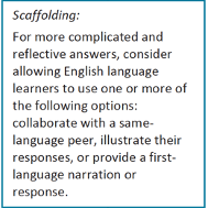 Text that reads "Scaffolding: For more complicated and reflective answers, consider allowing English language learners to use one or more of the following options: collaborate with a same-language peer, illustrate their responses, or provide a first-language narration or response."